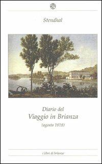 Diario del viaggio in Brianza (agosto 1818) - Stendhal - Libro Bellavite Editore 2010, I libri di «Brianze» | Libraccio.it