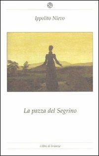 La pazza del Segrino - Ippolito Nievo - Libro Bellavite Editore 2010, I libri di «Brianze» | Libraccio.it
