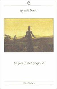 La pazza del Segrino - Ippolito Nievo - Libro Bellavite Editore 2010, I libri di «Brianze» | Libraccio.it