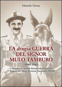 La drugia. Guerra del signor mulo tamburo 1940-1943. Compagnia Comando Battaglione Fenestrelle 3° Reggimento alpini divisione Taurinense PM 200 - Edoardo Vertua - Libro Bellavite Editore 2010, Monografie. Romanzi e saggi | Libraccio.it