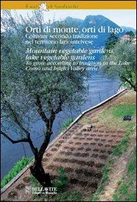 Orti di monte, orti di lago. Coltivare secondo tradizione nel territorio lariointelvese. Ediz. italiana e inglese - Antonio Cavalleri - Libro Bellavite Editore 2010, Tesori di Lombardia | Libraccio.it