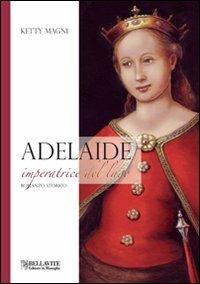 Adelaide. Imperatrice del lago - Ketty Magni - Libro Bellavite Editore 2011 | Libraccio.it