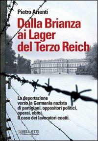 Dalla Brianza ai lager del Terzo Reich. La deportazione verso la Germania nazista di partigiani, oppositori politici, operai, ebrei. Il caso dei lavoratori coatti - Pietro Arienti - Libro Bellavite Editore 2011 | Libraccio.it