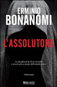 L'assolutore - Erminio Bonanomi - Libro Bellavite Editore 2012 | Libraccio.it