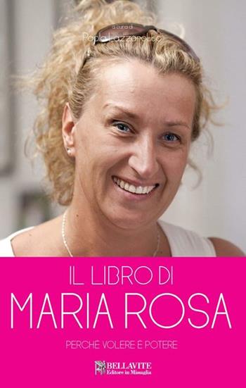 Il libro di Maria Rosa... Perché «Volere è potere»  - Libro Bellavite Editore 2012, Monografie. Romanzi e saggi | Libraccio.it