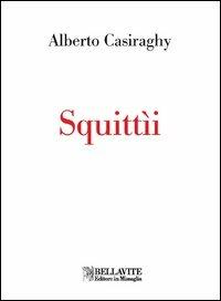 Squittìi - Alberto Casiraghy - Libro Bellavite Editore 2012, Monografie. Romanzi e saggi | Libraccio.it