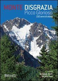 Monte Disgrazia. Picco glorioso 150 anni di storia. Ediz. italiana e inglese - Giuseppe Miotti, Michele Comi - Libro Bellavite Editore 2012, Vivere il territorio | Libraccio.it