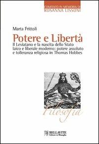 Potere e libertà. Il Leviatano e la nascita dello Stato laico e liberale moderno: potere assoluto e tolleranza religiosa in Thomas Hobbes - Marta Frittoli - Libro Bellavite Editore 2013, Monografie e saggi | Libraccio.it