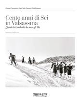 Cento anni di sci in Valsassina. Quando la Lombardia ha messo gli Ski. Ediz. italiana e inglese