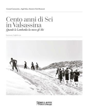 Cento anni di sci in Valsassina. Quando la Lombardia ha messo gli Ski. Ediz. italiana e inglese - Giacomo Camozzini, Angelo Sala, Domenico Flavio Ronzoni - Libro Bellavite Editore 2016, Storia e tradizioni | Libraccio.it