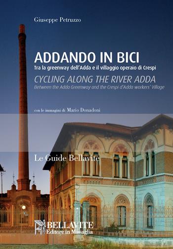 Addando in bici. Tra le greenway dell'Adda e il villaggio operaio di Crespi. Ediz. italiana e inglese - Giuseppe Petruzzo - Libro Bellavite Editore 2015, Le guide Bellavite | Libraccio.it