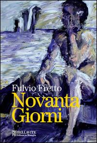 Novanta giorni - Fulvio Fretto - Libro Bellavite Editore 2015 | Libraccio.it