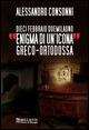 Enigma di un'icona greco-ortodossa - Alessandro Consonni - Libro Bellavite Editore 2015 | Libraccio.it