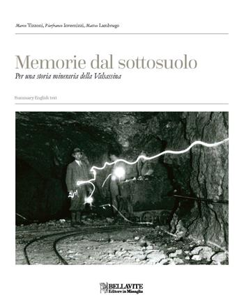 Memorie dal sottosuolo. Per una storia mineraria della Valsassina. Ediz. italiana e inglese - Marco Tizzoni, Pierfranco Invernizzi, Matteo Lambrugo - Libro Bellavite Editore 2015, Storia e tradizioni | Libraccio.it