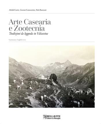 Arte casearia e zootecnia. Tradizioni da leggenda in Valsassina - Michele Corti, Giacomo Camozzini, Pietro Buzzoni - Libro Bellavite Editore 2015 | Libraccio.it