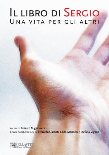 Il libro di Sergio. Una vita per gli altri  - Libro Bellavite Editore 2015 | Libraccio.it