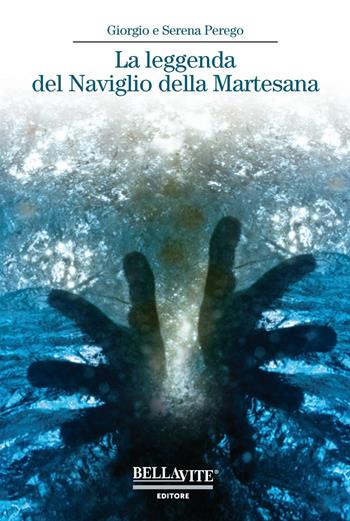 La leggenda del naviglio della Martesana - Giorgio Perego, Serena Perego - Libro Bellavite Editore 2016, Romanzi e narrativa | Libraccio.it