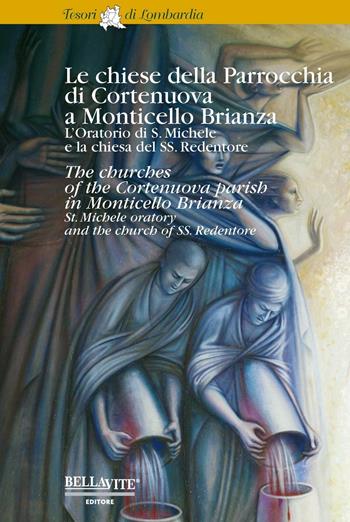 Le chiese della parrocchia di Cortenuova a Monticello Brianza. L'oratorio di S. Michele e la chiesa del SS. Redentore. Ediz. italiana e inglese - Ilaria Sironi - Libro Bellavite Editore 2016, Tesori di Lombardia | Libraccio.it