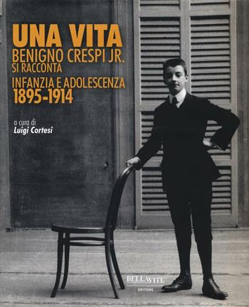Una vita. Benigno Crespi jr. si racconta. Infanzia e adolescenza 1895-1914. Ediz. illustrata  - Libro Bellavite Editore 2016 | Libraccio.it