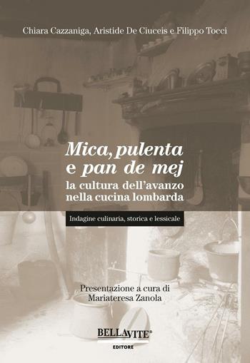 Mica, pulenta e pan de mej. La cultura dell'avanzo nella cucina lombarda. Indagine culinaria, storica e lessicale - Chiara Cazzaniga, Aristide De Ciuceis, Filippo Tocci - Libro Bellavite Editore 2016 | Libraccio.it