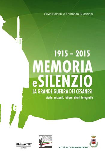 1915-2015. Memoria e silenzio. La grande guerra dei cesanesi. Storie, racconti, lettere, diari, fotografie - Silvia Boldrini, Fernando Bucchioni - Libro Bellavite Editore 2016 | Libraccio.it