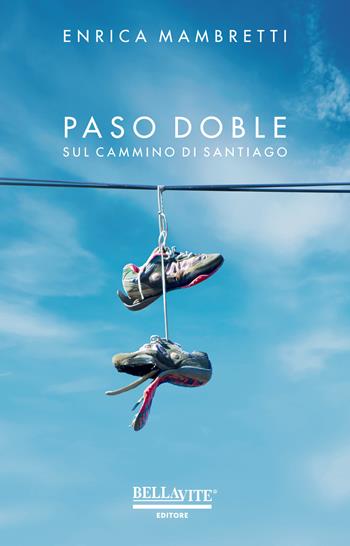 Paso doble. Sul cammino di Santiago - Enrica Mambretti - Libro Bellavite Editore 2017 | Libraccio.it