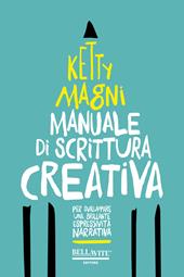 Manuale di scrittura creativa. Per sviluppare una brillante espressività narrativa