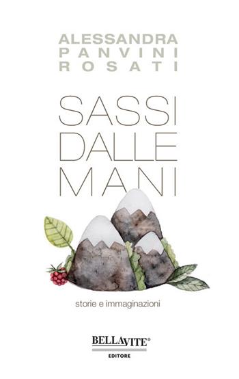Sassi dalle mani. Storie e immaginazioni - Alessandra Panvini Rosati - Libro Bellavite Editore 2019 | Libraccio.it