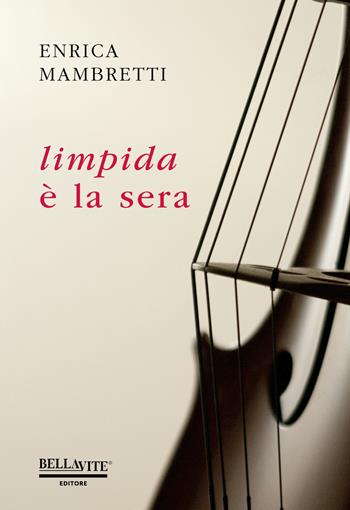 Limpida è la sera - Enrica Mambretti - Libro Bellavite Editore 2019 | Libraccio.it