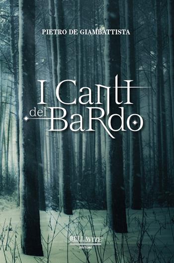 I canti del bardo - Pietro De Giambattista - Libro Bellavite Editore 2019 | Libraccio.it