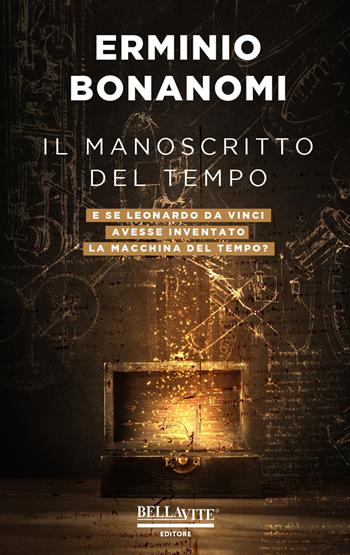 Il manoscritto del tempo. E se Leonardo da Vinci avesse inventato la macchina del tempo? - Erminio Bonanomi - Libro Bellavite Editore 2019 | Libraccio.it