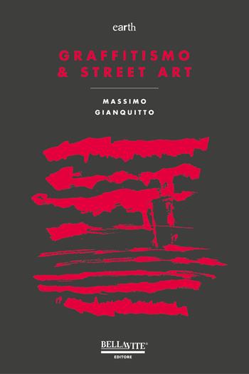 Graffitismo & street art - Massimo Gianquitto - Libro Bellavite Editore 2019, Arte e architettura | Libraccio.it