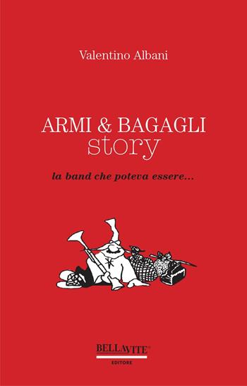 Armi & bagagli story. La band che poteva essere - Valentino Albani - Libro Bellavite Editore 2019 | Libraccio.it