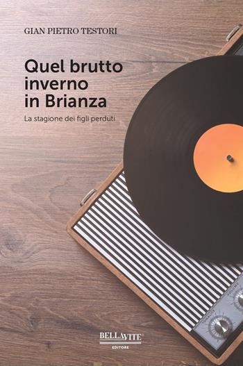 Quel brutto inverno in Brianza. La stagione dei figli perduti - Gian Pietro Testori - Libro Bellavite Editore 2020 | Libraccio.it