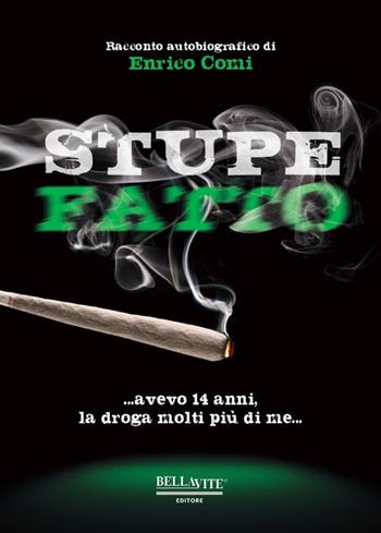Stupefatto. Avevo 14 anni, la droga molti più di me - Enrico Comi - Libro Bellavite Editore 2020 | Libraccio.it