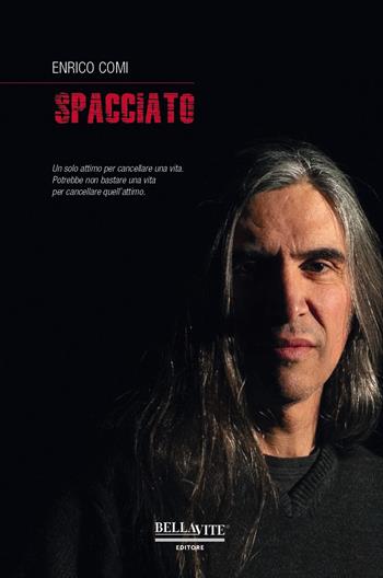 Spacciato. Un solo attimo per cancellare una vita. Potrebbe non bastare una vita per cancellare quell'attimo - Enrico Comi - Libro Bellavite Editore 2020 | Libraccio.it