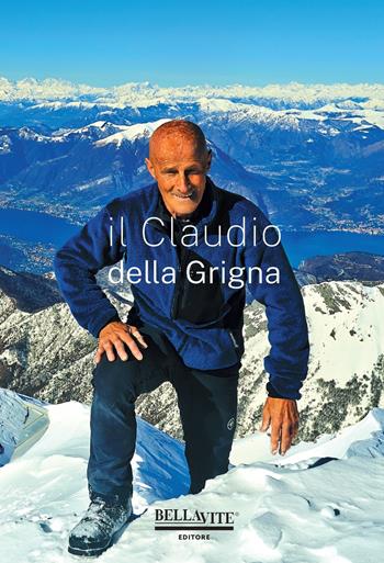 Il Claudio della Grigna  - Libro Bellavite Editore 2022 | Libraccio.it