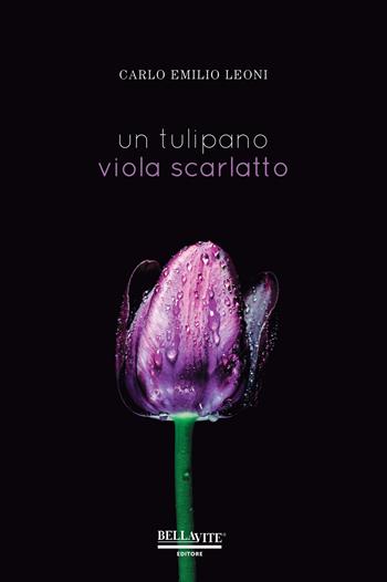 Un tulipano viola scarlatto - Carlo Emilio Leoni - Libro Bellavite Editore 2023 | Libraccio.it
