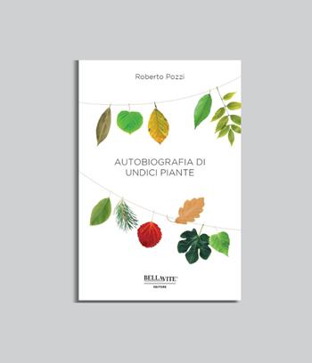 Autobiografia di undici piante - Roberto Pozzi - Libro Bellavite Editore 2024 | Libraccio.it