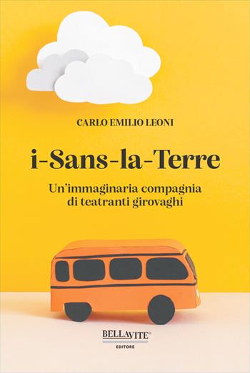 i-Sans-la-Terre. Un'immaginaria compagnia di teatranti girovaghi - Carlo Emilio Leoni - Libro Bellavite Editore 2026 | Libraccio.it