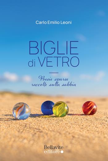 Biglie di vetro. Poesie sparse raccolte sulla sabbia - Carlo Emilio Leoni - Libro Bellavite Editore 2026 | Libraccio.it