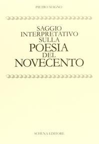 Saggio interpretativo sulla poesia del Novecento - Pietro Magno - Libro Schena Editore 1984 | Libraccio.it