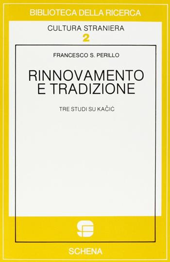 Rinnovamento e tradizione. Tre studi su Kacic - Francesco S. Perillo - Libro Schena Editore 1984 | Libraccio.it