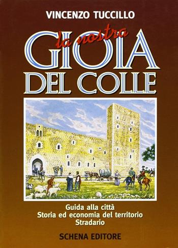 Il castello di Gioia del Colle nella storia, nella leggenda e nell'arte - Antonio Donvito - Libro Schena Editore 1979 | Libraccio.it