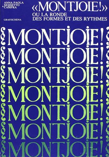 Montjoie! Ou la ronde des formes et des rythmes - Anna P. Mossetto Campra - Libro Schena Editore 1979, Fondazione Ricciotto Canudo | Libraccio.it