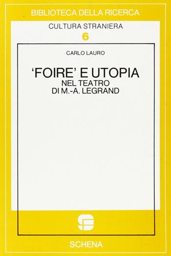 Foire e utopia nel teatro di M. A. Legrand - Carlo Lauro - Libro Schena Editore 1985 | Libraccio.it