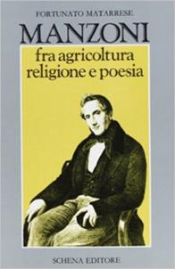 Manzoni fra agricoltura religione e poesia - Fortunato Matarrese - Libro Schena Editore 1990 | Libraccio.it
