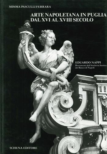 Arte napoletana in Puglia dal XVI al XVIII secolo. Ediz. illustrata - Domenica Pasculli Ferrara - Libro Schena Editore 1983 | Libraccio.it