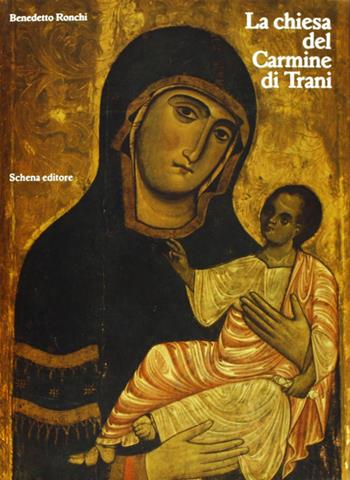 La chiesa del Carmine di Trani. Ediz. illustrata - Benedetto Ronchi - Libro Schena Editore 1986 | Libraccio.it