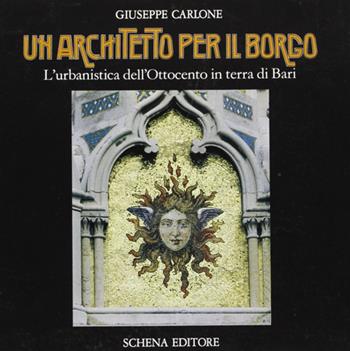 Un architetto per il borgo - Giuseppe Carlone - Libro Schena Editore 1984 | Libraccio.it